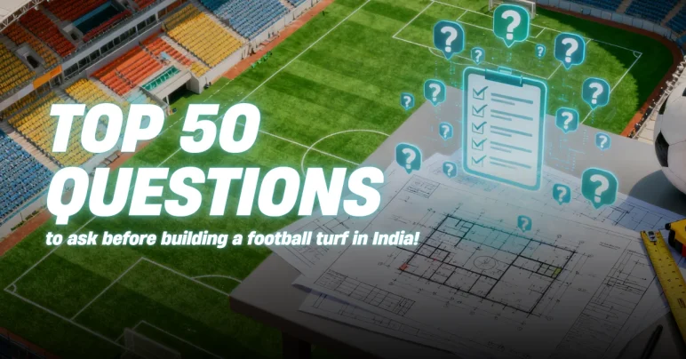 50 Questions to Ask Before Building a Football Turf in India | Blog |Meckavo Sports
