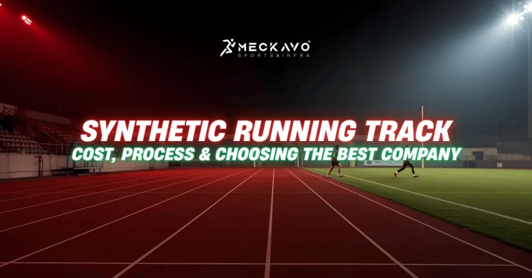 Synthetic Running Track Construction in India: Cost, Process & Choosing the Best Company | Blog |Meckavo Sports